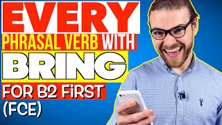 EVERY Phrasal Verb with BRING for the B2 FIRST (FCE) EXAM