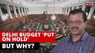Delhi Budget On Hold | Kejriwal vs L-G Again | AAP Alleges 'Hooliganism' By Centre | English News