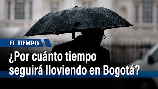 ¿Por cuánto tiempo seguirá lloviendo en Bogotá? | El Tiempo