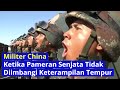 Militer China: Ketika Pameran Senjata Tidak Diimbangi Keterampilan Tempur