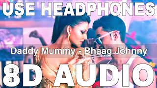 Daddy Mummy (8D Audio) || Bhaag Johnny || Devi Sri Prasad || Kunal Khemu, Urvashi Rautela