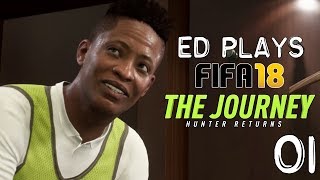 Hunter Returns | Ed Plays FIFA 18 The Journey #1 | PS4 PRO