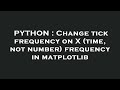 PYTHON : Change tick frequency on X (time, not number) frequency in matplotlib