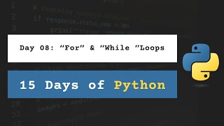 Day 08: "For" & "While" Loops | 15 Days of Python with Daily Lessons, Practice, & Project
