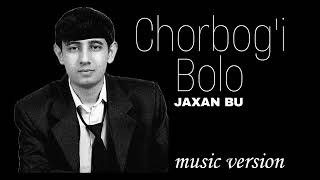 CHORBOG'I BOLO -JAXAN BU