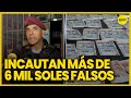 Incautan más de 6 mil soles en billetes falsos a banda delictiva