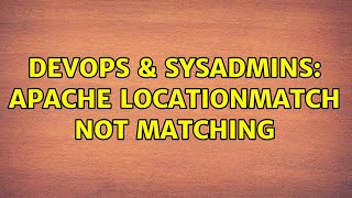 DevOps & SysAdmins: Apache LocationMatch not matching