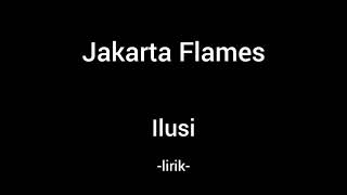 Jakarta Flames - ilusi (lirik)