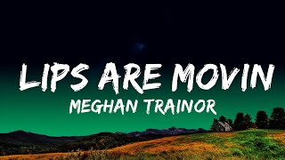 Meghan Trainor - Lips Are Movin  Lyrics