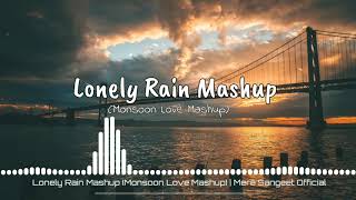 Lonely Rain Mashup | Monsoon Love Mashup 2020 | Mere Sangeet Official
