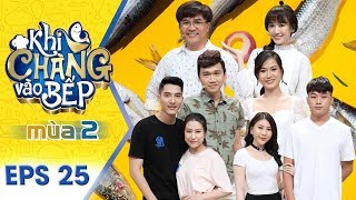 Khi Chàng Vào Bếp | Mùa 2 - Tập 25: Xuân Nghị, Đại Nghĩa đồng lòng \