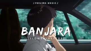 Banjara | [Slowed+Reverb] | Lofi Songs | Feelers Music