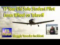 17 Year Old SOLO STUDENT PILOT Loses Wheel on Takeoff