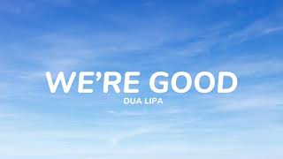 Dua Lipa- We’re Good (Lyrics)
