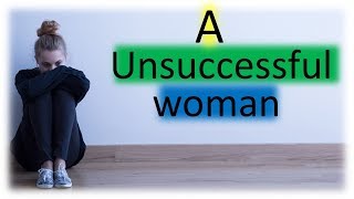 A Unsuccessful Woman  || motivational video