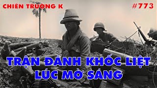 CHIẾN TRƯỜNG K: TRẬN ĐÁNH KHỐC LIỆT LÚC MỜ SÁNG | HỒI KÝ CHIẾN TRƯỜNG K | QUÂN SỰ 247 | #773