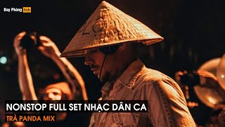 NONSTOP 2023 - FULL SET NHẠC DÂN CA (TRÀ PANDA MIX) - ĐẲNG CẤP NHẠC DÂN CA REMIX