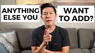 Is there anything else you want to add? Is there anything else we should know? - Best answer
