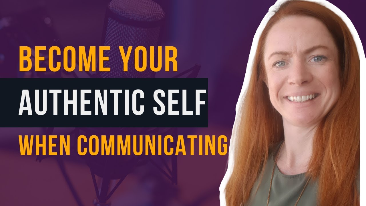 How To Become Your Authentic Self When Communicating Youtube