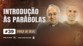 Introdução às parábolas do Evangelho | Força de Deus | #39