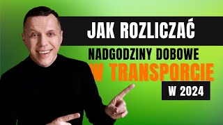 Jak rozliczać nadgodziny dobowe kierowców w transporcie międzynarodowym i krajowym 2024 roku?