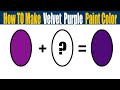 How To Make Velvet Purple Paint Color - What Color Mixing To Make Velvet Purple