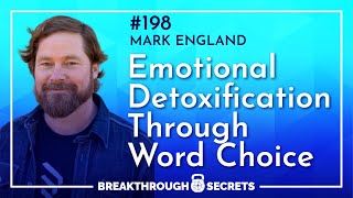 Ep 199: Mark England on Emotional Detoxification Through Word Choice #mindset #mindsetcoach