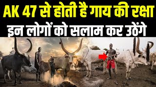 ये AK 47 से करते हैं गायों की रक्षा, उनके लिए अपनी जान भी दे सकते हैं Mundari tribe of sudan