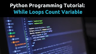 Python Tutorial: While Loops and Count Variables