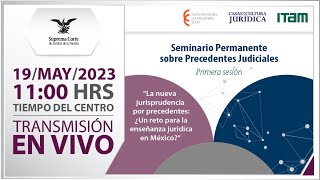 🔵 Seminario Permanente sobre Precedentes Judiciales Primera Sesión I 19 mayo 2023