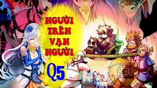 🔴Q5. Người trên vạn người - Dịch Phong🔴