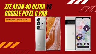ZTE Axon 40 Ultra vs Google Pixel 6 Pro