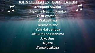 Gospel Music Collection with Minister John Lisu|Best of John Lisu |Uweponi Mwako |Hakuna Ngumu Kwako