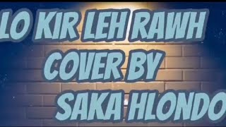 Chhandama khiangte - Lo kir leh rawh (cover by saka__hlondo)