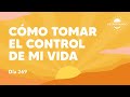 ¿Cómo tomar el control de mi vida? - Día 269 Año 3 | Despertando Podcast