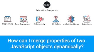 JavaScript Objects Tutorial: Dynamically Merging Properties of two Objects - Learn JavaScript