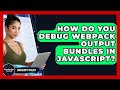 How Do You Debug Webpack Output Bundles In JavaScript? - JavaScript Toolkit