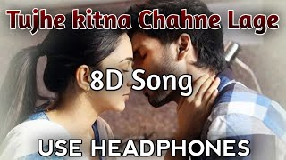 Tujhe Kitna Chahne Lage (8D AUDIO) - Kabir Singh | Mithoon Feat. Arijit Singh | it's Nish