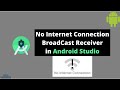 Check Internet Connection Using Broadcast Receiver in Android Studio 2020