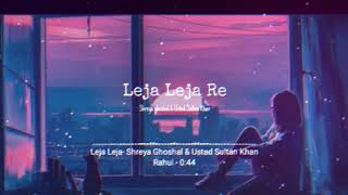 Leja Leja [Slowed+Reverb] - Shreya Ghoshal & Ustad Sultan Khan song | Rahul | My Favorite