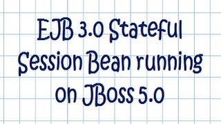 EJB 3.0 Stateful Session Bean Tutorial (on a JBoss 5.0 application server)