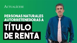 Personas naturales que pueden actuar como autorretenedores del impuesto sobre la renta