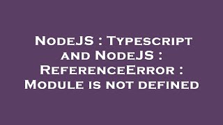NodeJS : Typescript and NodeJS : ReferenceError : Module is not defined