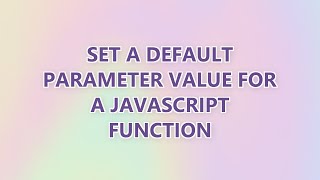 Set a default parameter value for a JavaScript function (3 SOLUTIONS!!)