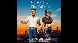 The Aftermath [Episode 17: The Fallout]