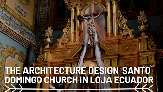 THE MOST AMAZING ARCHITECTURE DESIGN SANTO DOMINGO CHURCH IN LOJA ECUADOR