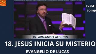 18.JESUS INICIA SU MINISTERIO, Armando Alducin Evangelio de Lucas [Serie]