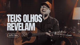 Teus Olhos Revelam (Cover) | John Dias