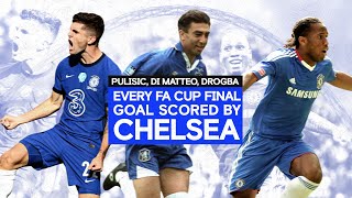 Every FA Cup Final Goal Scored By Chelsea | Pulisic, Di Matteo, Drogba & More