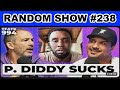 IF DIDDY SUCKS, WHAT ABOUT YOU? | RANDOM SHOW #238